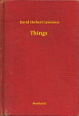 Things【電子書籍】[ David Herbert Lawrence ]