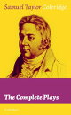 The Complete Plays (Unabridged) Dramatic Works of the English poet, literary critic and philosopher, author of The Rime of the Ancient Mariner, Kubla Khan and Christabel; including The Piccolomini, The Death of Wallenstein, Remorse