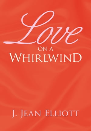 Love on a Whirlwind【電子書籍】[ J. Jean Elliott ]