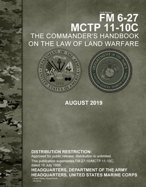 Field Manual FM 6-27 MCTP 11-10C The Commander’s Handbook on the Law of Land Warfare August 2019