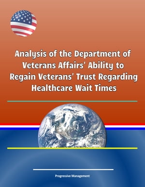 Analysis of the Department of Veterans Affairs' Ability to Regain Veterans' Trust Regarding Healthcare Wait Times