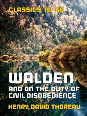 Walden, and On the Duty of Civil Disobedience【電子書籍】[ Henry David Thoreau ]