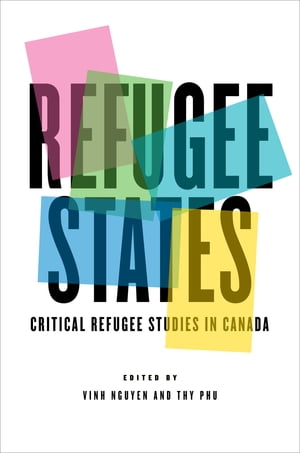 Refugee States Critical Refugee Studies in Canada【電子書籍】