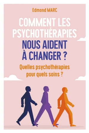 Comment les psychoth?rapies nous aident ? changer ? Quelles psychoth?rapies pour quels soins