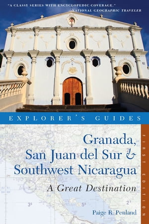 Explorer's Guide Granada, San Juan del Sur & Southwest Nicaragua: A Great Destination (Explorer's Great Destinations)