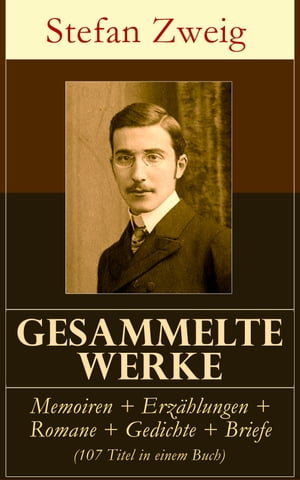 Gesammelte Werke: Memoiren + Erzählungen + Romane + Gedichte + Briefe (107 Titel in einem Buch)