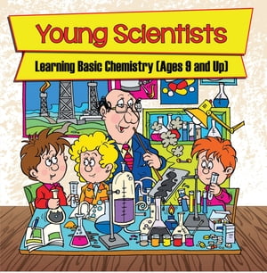 Young Scientists: Learning Basic Chemistry (Ages 9 and Up)