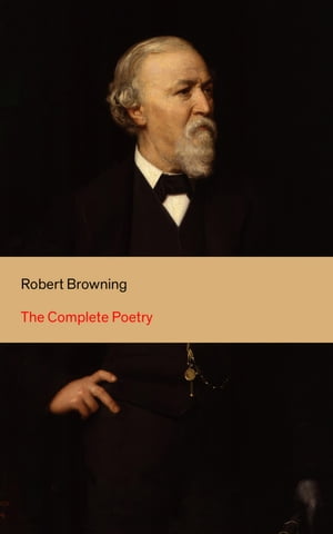 The Complete Poetry 22 Collections of Poetry by the author of the well-known poems My Last Duchess, Porphyria's Lover, The Pied Piper of Hamelin, Christmas-Eve, Easter-Day