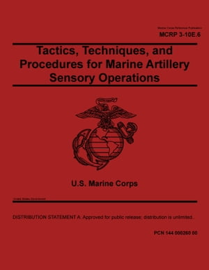 Marine Corps Reference Publication MCRP 3-10E.6 Tactics, Techniques, and Procedures for Marine Artillery Sensory Operations June 2021
