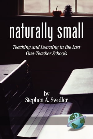 Naturally SmallTeaching and Learning in the Last OneRoom Schools【電子書籍】[ Stephen A. Swidler ]