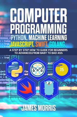 Computer Programming Python, Machine Learning, JavaScript Swift, Golang:
