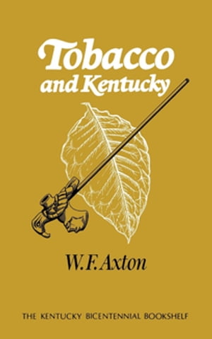 Tobacco and Kentucky【電子書籍】[ W. F. Axton ]