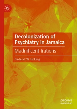 Decolonization of Psychiatry in Jamaica Madnificent Irations【電子書籍】[ Frederick W. Hickling ]