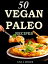 50 Vegan Paleo Recipes