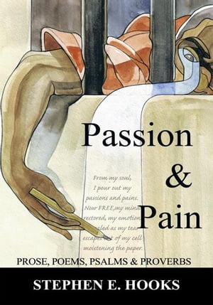 Passion and Pain Prose, Poems, Psalms, and Proverbs【電子書籍】[ Stephen E. Hooks ]