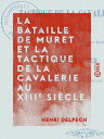 La Bataille de Muret et la tactique de la cavalerie au XIIIe si?cle【電子書籍】[ Henri...