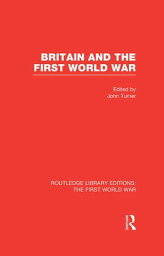 Britain and the First World War (RLE The First World War)【電子書籍】