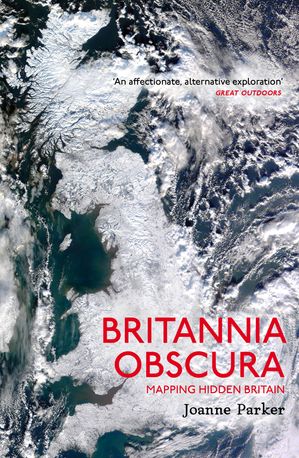 Britannia Obscura Mapping Hidden Britain【電子書籍】[ Joanne Parker ]