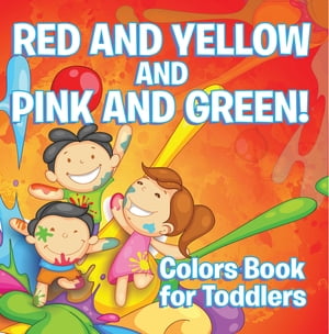 Red and Yellow and Pink and Green!: Colors Book for Toddlers