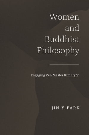 Women and Buddhist Philosophy Engaging Zen Master Kim Iry?p