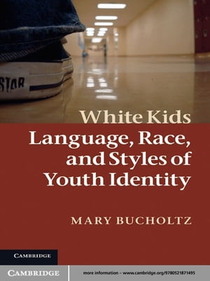 楽天楽天Kobo電子書籍ストアWhite Kids Language, Race, and Styles of Youth Identity【電子書籍】[ Mary Bucholtz ]