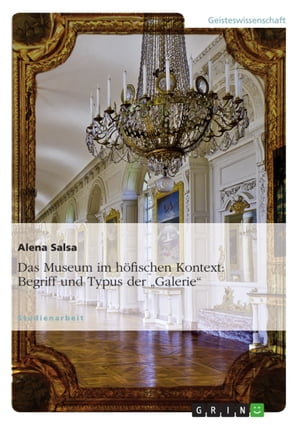 Das Museum im höfischen Kontext: Begriff und Typus der 'Galerie'