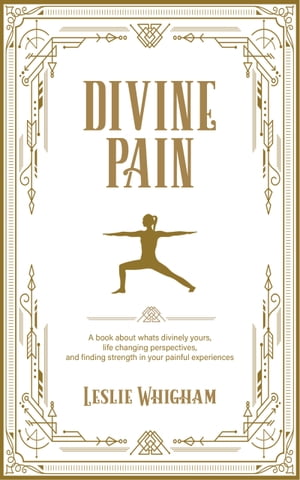 Divine Pain A Book about What’s Divinely Yours, Life Changing Perspectives and Finding Strength in Your Painful Experiences【電子書籍】[ Leslie Whigham ]