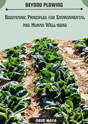 BEYOND PLOWING; BIODYNAMIC PRINCIPLES FOR ENVIRONMENTAL AND HUMAN WELL-BEING