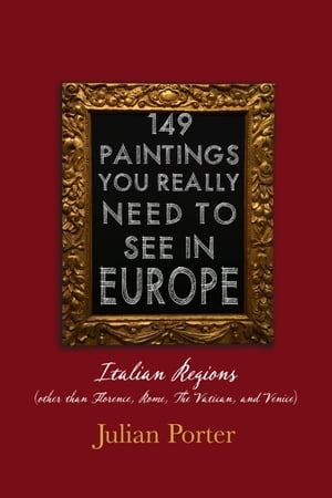 149 Paintings You Really Should See in Europe ー Italian Regions (other than Florence, Rome, The Vatican, and Venice)