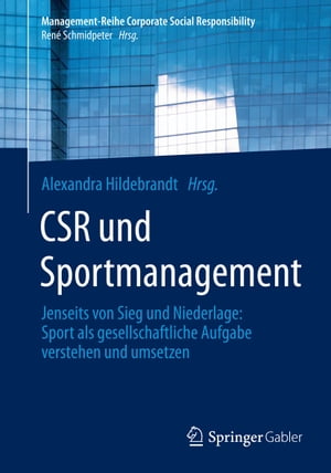 CSR und Sportmanagement Jenseits von Sieg und Niederlage: Sport als gesellschaftliche Aufgabe verstehen und umsetzen