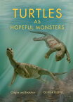 Turtles as Hopeful Monsters Origins and Evolution【電子書籍】[ Olivier Rieppel ]