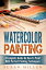 Watercolor Painting: A Complete Guide On How To Paint With Perfect Painting Techniques