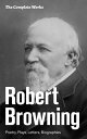 The Complete Works: Poetry, Plays, Letters, Biographies From one of the most important Victorian poets and playwrights, regarded as a sage and philosopher-poet, known for Porphyria 039 s Lover, The Pied Piper of Hamelin, The Book and the Rin【電子書籍】