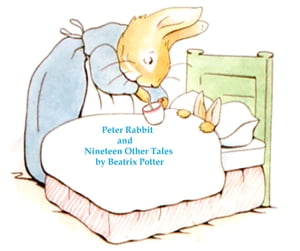 Peter Rabbit and 19 Other Tales (Illustrated by the Author)