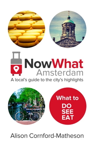 Now What Amsterdam A local's guide to the city's highlights【電子書籍】[ Alison Cornford-Matheson ]