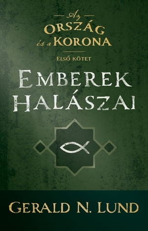 Az ország és a korona: Emberek halászai -- Első kötet (The Kingdom and the Crown, Vol. 1: Fishers of Men--Hungarian)