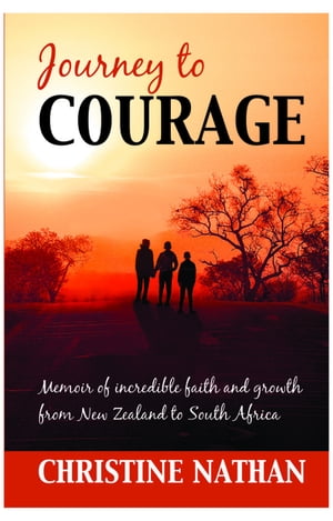 Journey to Courage Memoir of incredible faith an