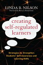 Creating Self-Regulated Learners Strategies to Strengthen Students’ Self-Awareness and Learning Skills