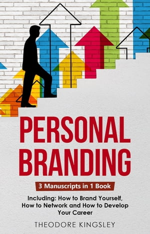 Personal Branding 3-in-1 Guide to Master Building Your Personal Brand, Self-Branding Identity & Branding Yourself【電子書籍】[ Theodore Kingsley ]