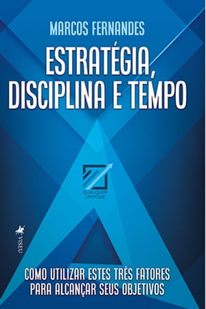 Estrate gia, Disciplina e Tempo Como utilizar estes tr s fatores para alcan ar seus objetivos【電子書籍】 Marcos Fernandes