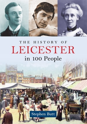 The History of Leicester in 100 PeopleŻҽҡ[ Stephen Butt ]