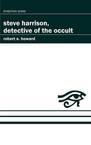 Steve Harrison, Detective of the Occult【電子書籍】 Robert E. Howard