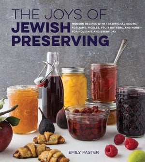 The Joys of Jewish Preserving Modern Recipes with Traditional Roots, f...