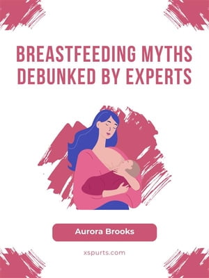 Breastfeeding Myths Debunked by Experts