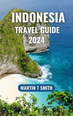 Indonesia Travel Guide 2024