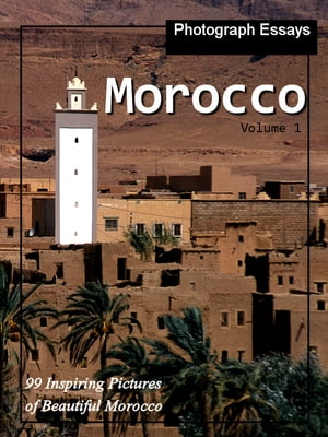 99 Pictures of Morocco, Photograph Essays, Vol. 1