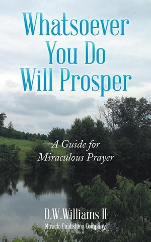 ŷKoboŻҽҥȥ㤨Whatsoever You Do Will Prosper A Guide for Miraculous PrayerŻҽҡ[ D.W. Williams II ]פβǤʤ468ߤˤʤޤ