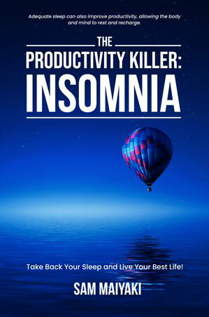 The Productivity Killer: Insomnia Take Back Your Sleep and Live Your Best Life