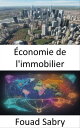 ?conomie de l'immobilier Ma?triser l’?conomie immobili?re, d?voiler les secrets d’investissements rentables