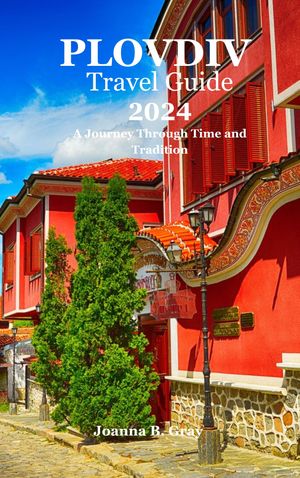 PLOVDIV TRAVEL GUIDE 2024